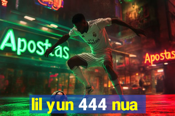 lil yun 444 nua